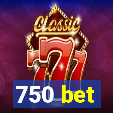 750 bet